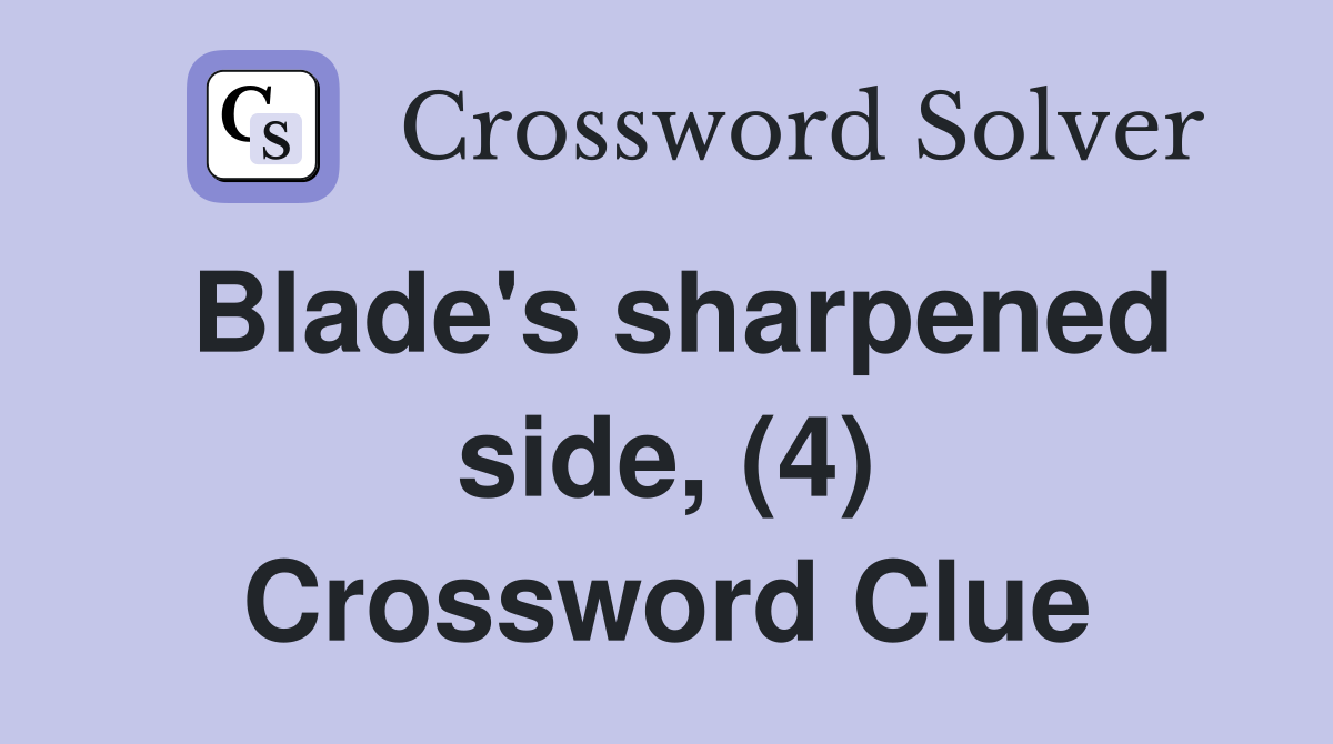 Blade's sharpened side, (4) Crossword Clue