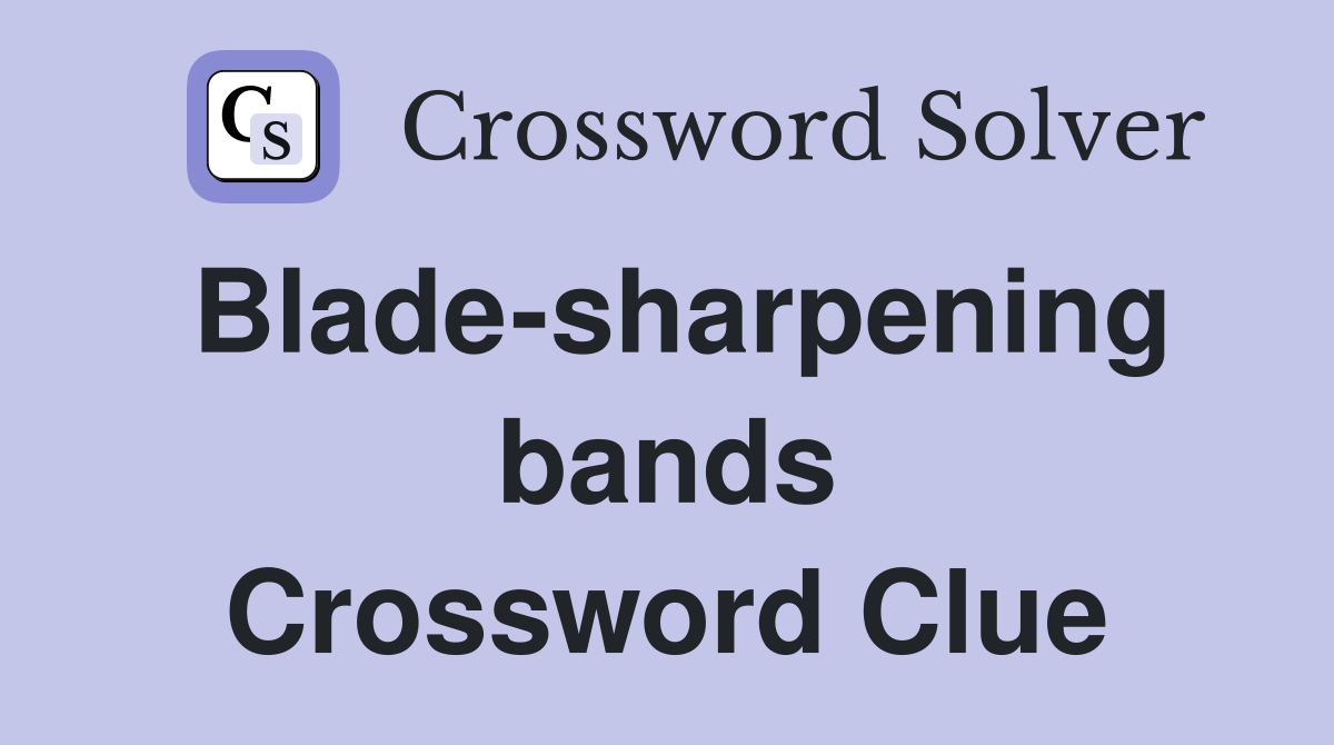 Blade-sharpening bands Crossword Clue