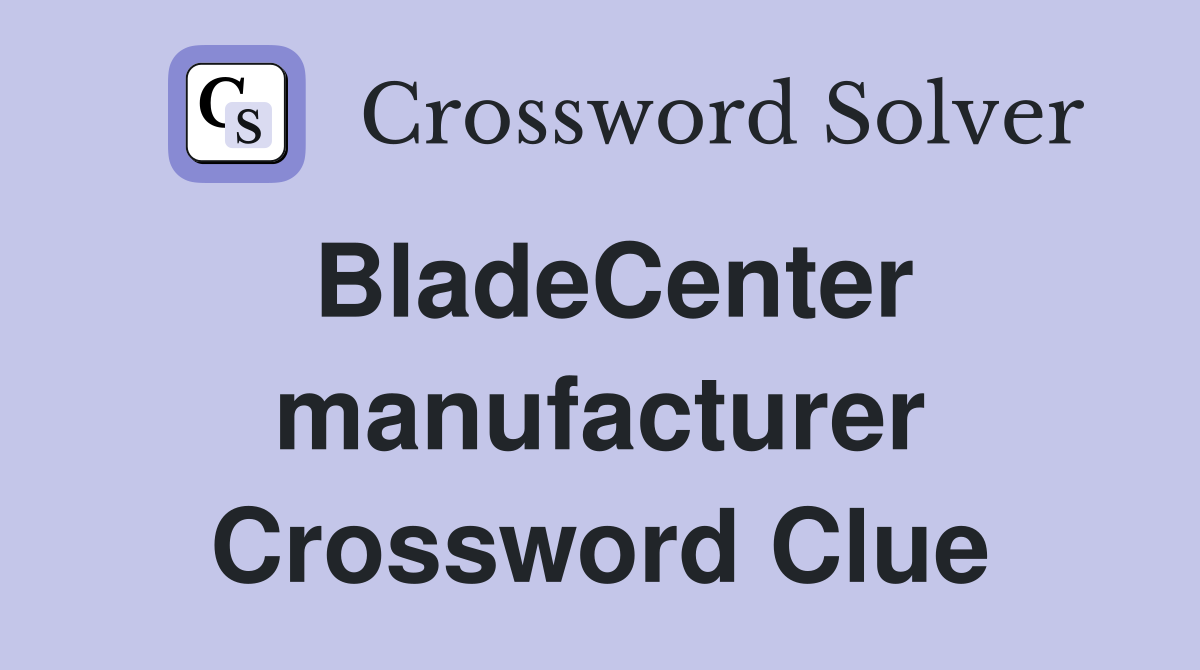 BladeCenter manufacturer Crossword Clue
