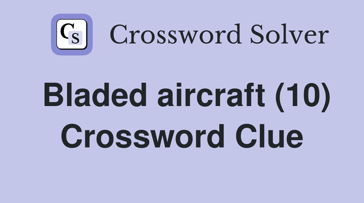 Bladed aircraft (10) Crossword Clue