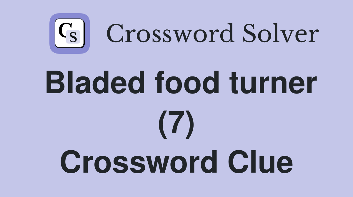 Bladed food turner (7) Crossword Clue