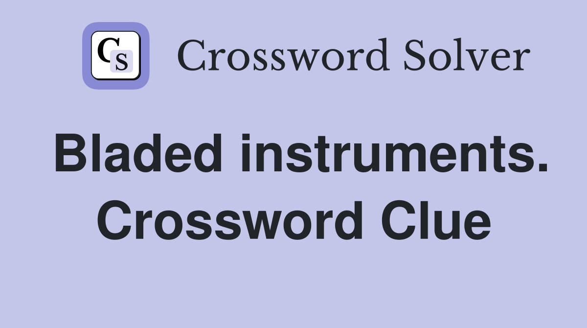 Bladed instruments. Crossword Clue