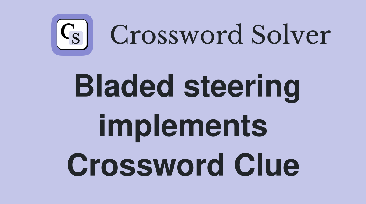 Bladed steering implements Crossword Clue