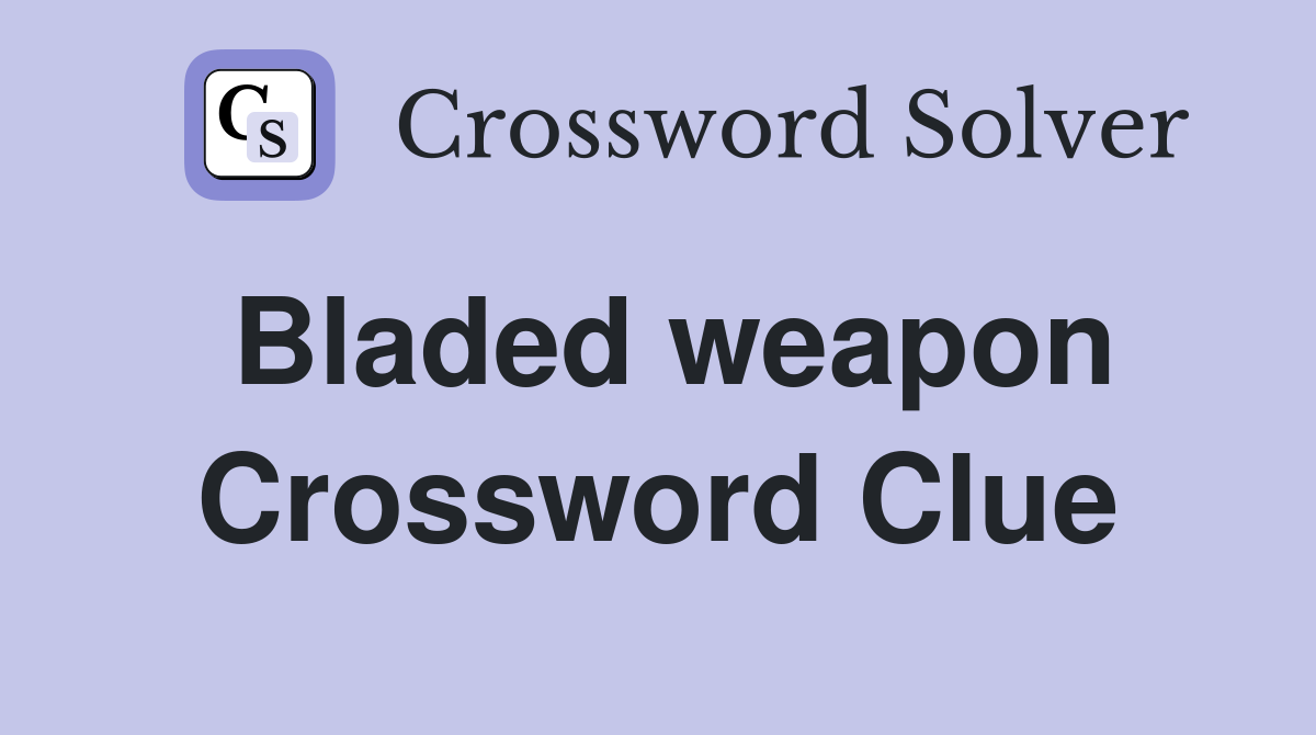 Bladed weapon Crossword Clue