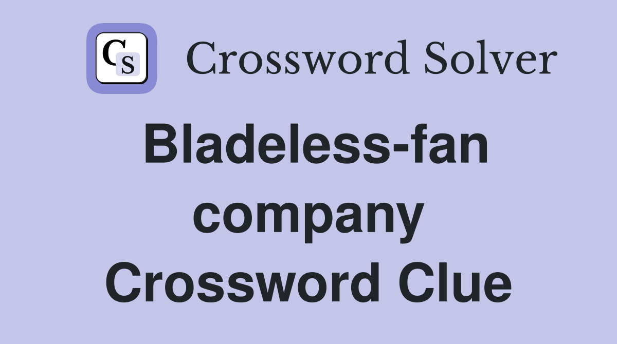 Bladeless-fan company Crossword Clue