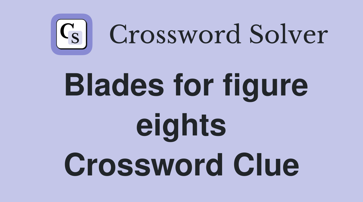Blades for figure eights Crossword Clue