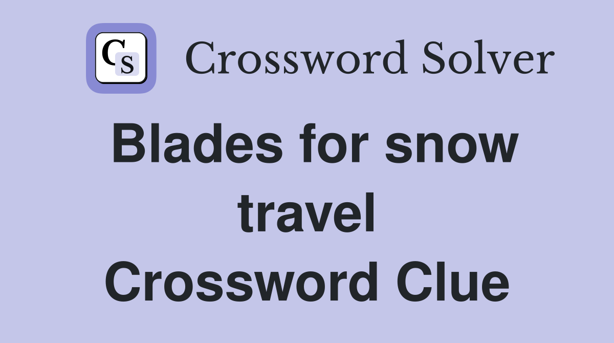 Blades for snow travel Crossword Clue