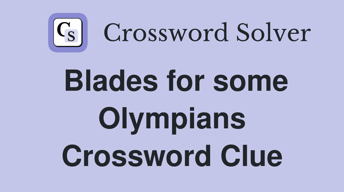Blades for some Olympians Crossword Clue