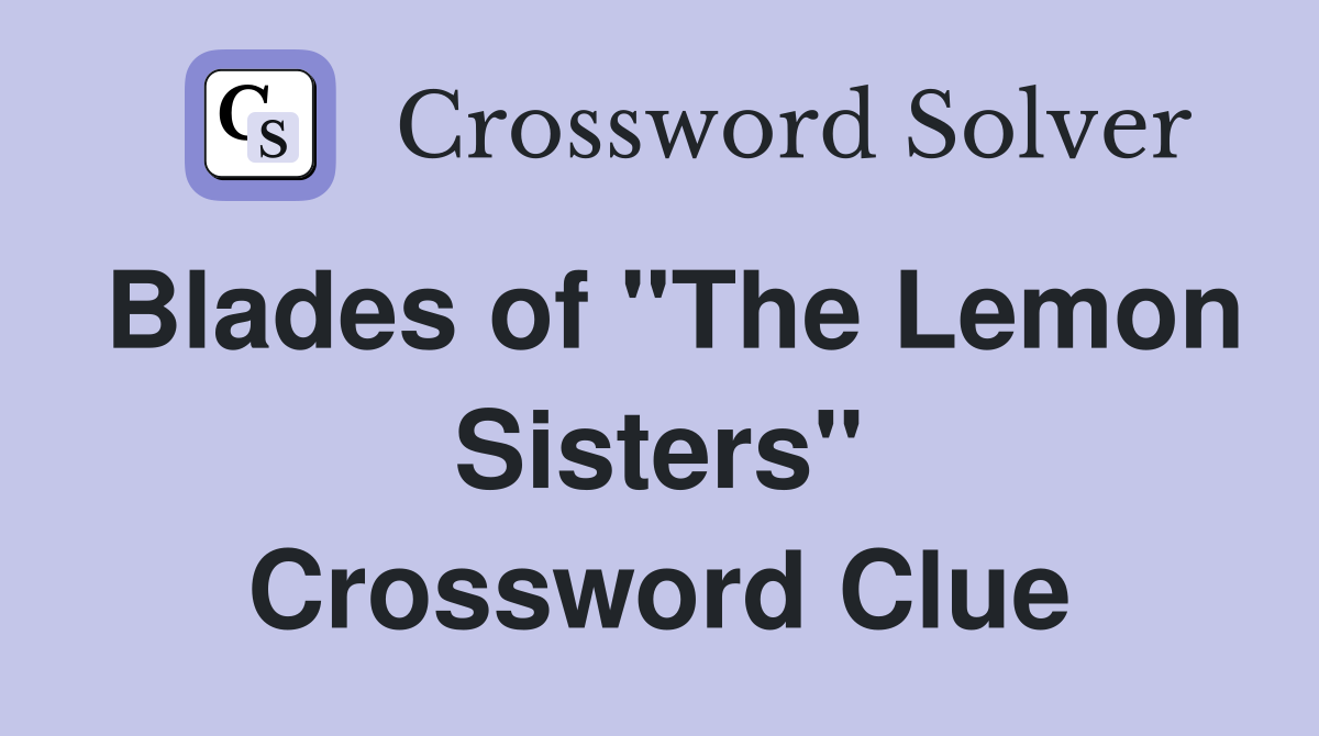 Blades of "The Lemon Sisters" Crossword Clue