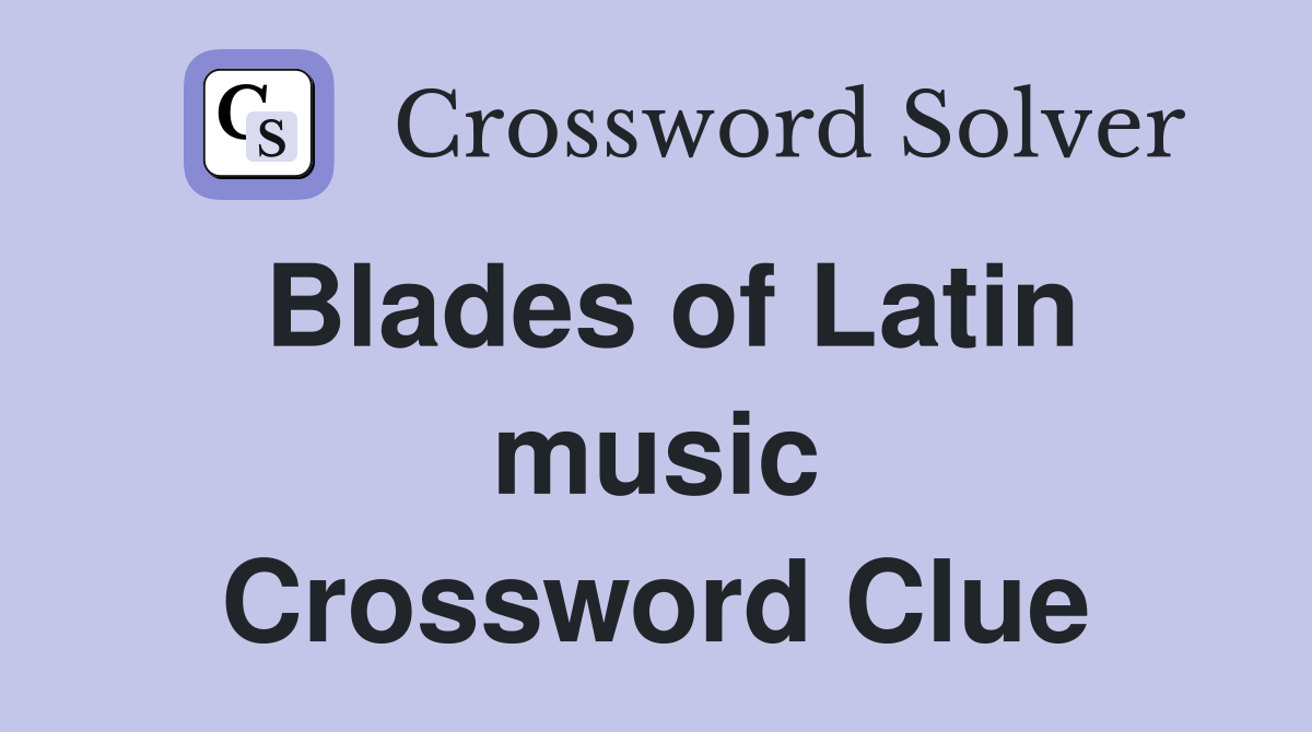 Blades of Latin music Crossword Clue