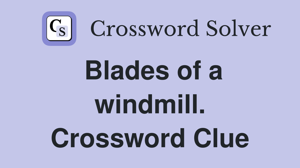 Blades of a windmill. Crossword Clue