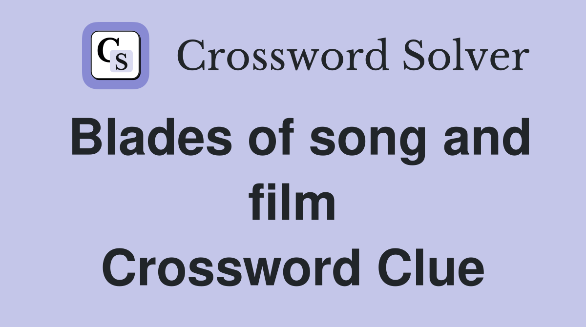 Blades of song and film Crossword Clue