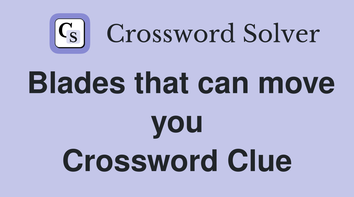 Blades that can move you Crossword Clue