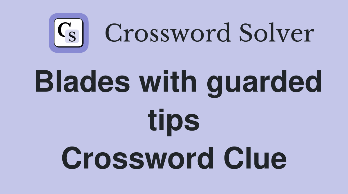 Blades with guarded tips Crossword Clue