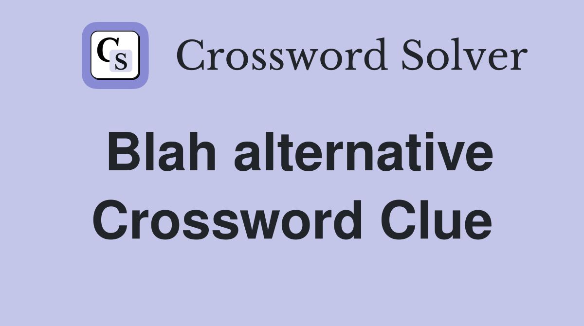 Blah alternative Crossword Clue