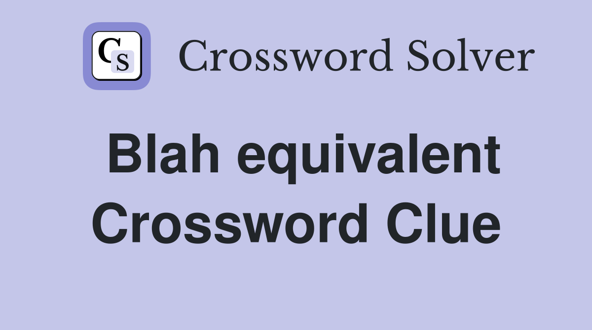 Blah equivalent Crossword Clue