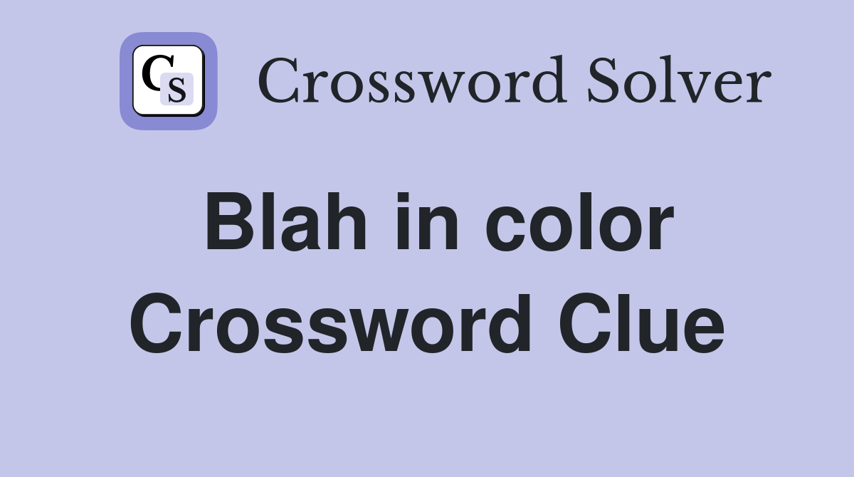 Blah in color Crossword Clue Answers Crossword Solver