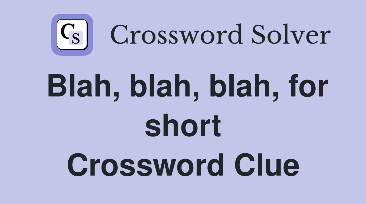 Blah, blah, blah, for short Crossword Clue