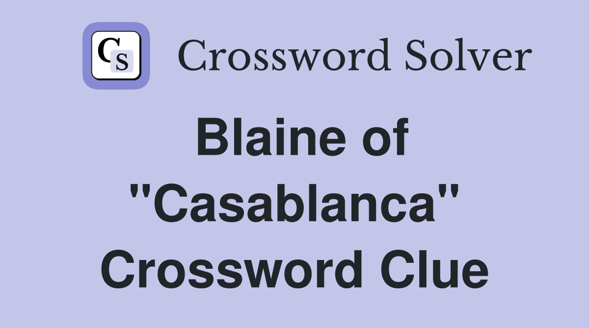 Blaine of "Casablanca" Crossword Clue