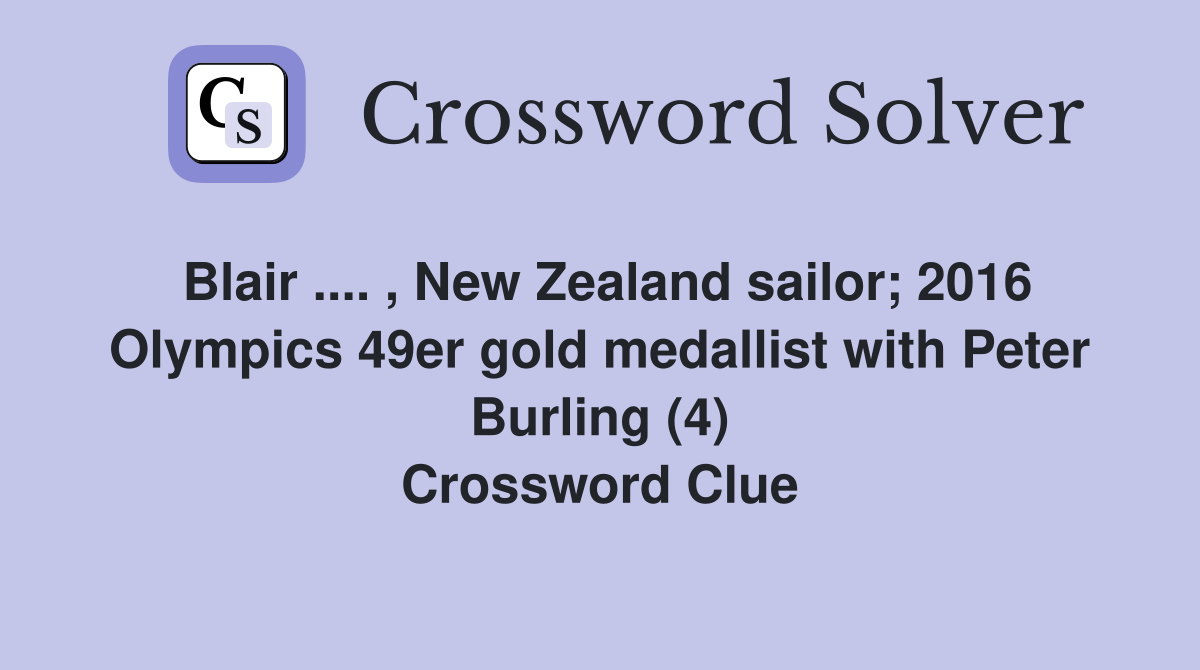 Blair .... , New Zealand sailor; 2016 Olympics 49er gold medallist with Peter Burling (4) Crossword Clue