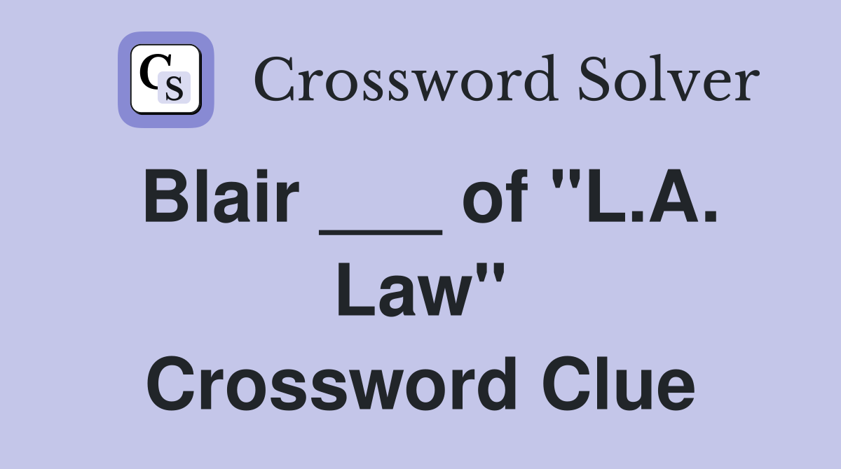 Blair ___ of "L.A. Law" Crossword Clue