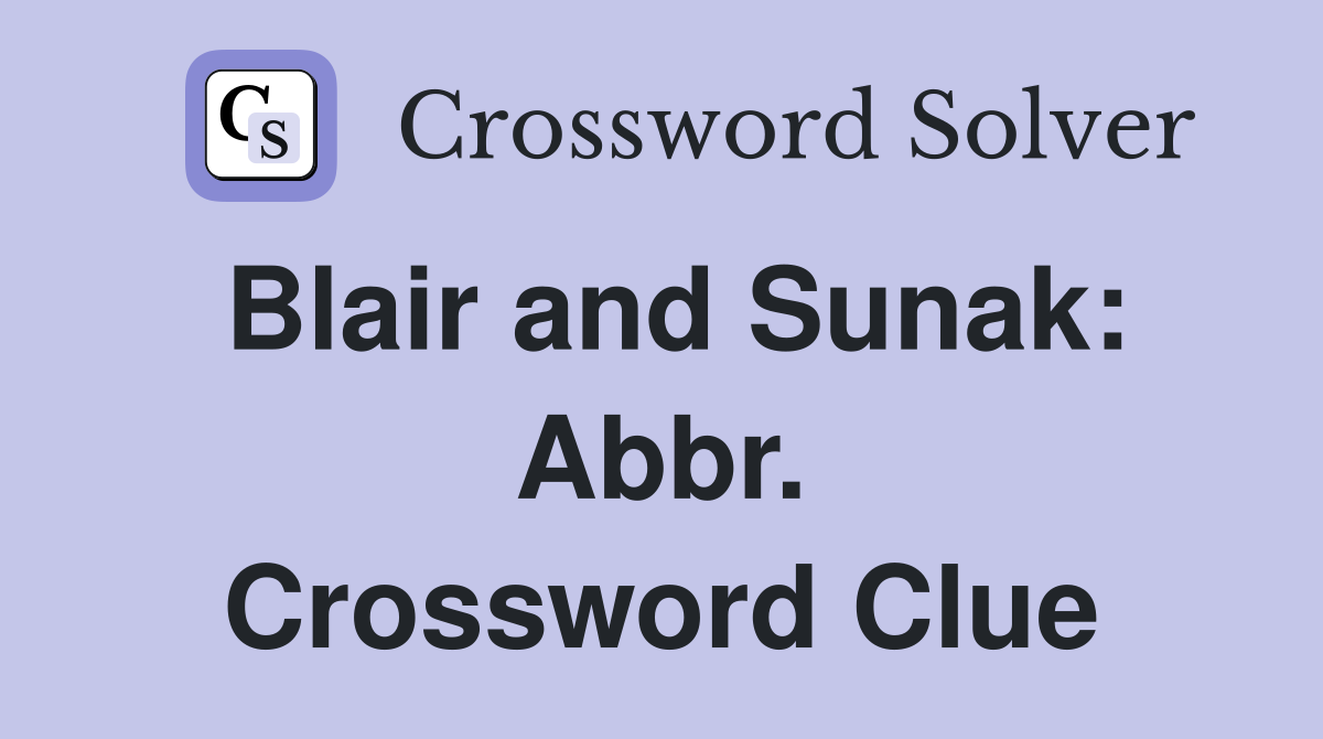 Blair and Sunak: Abbr. Crossword Clue