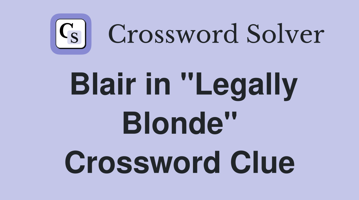 Blair in "Legally Blonde" Crossword Clue