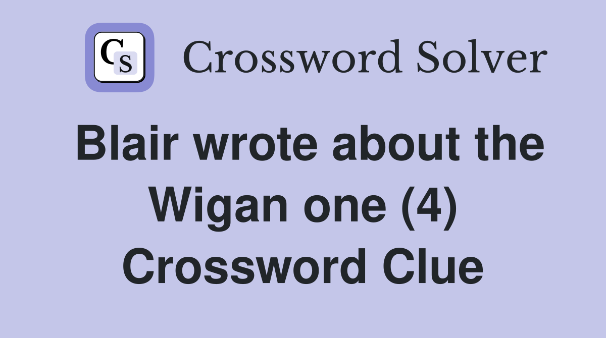 Blair wrote about the Wigan one (4) Crossword Clue