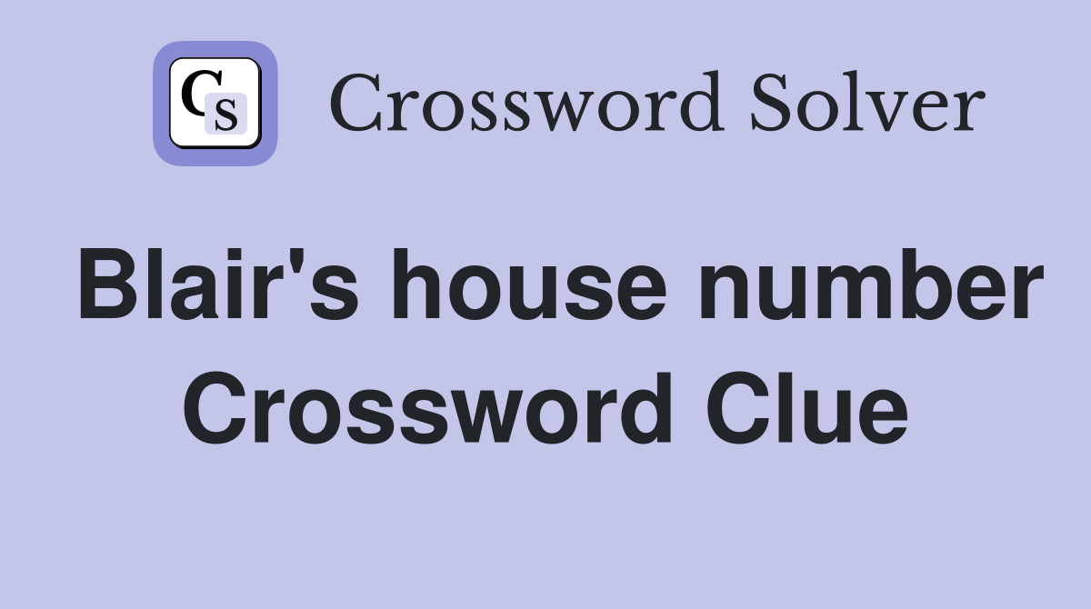 Blair's house number Crossword Clue