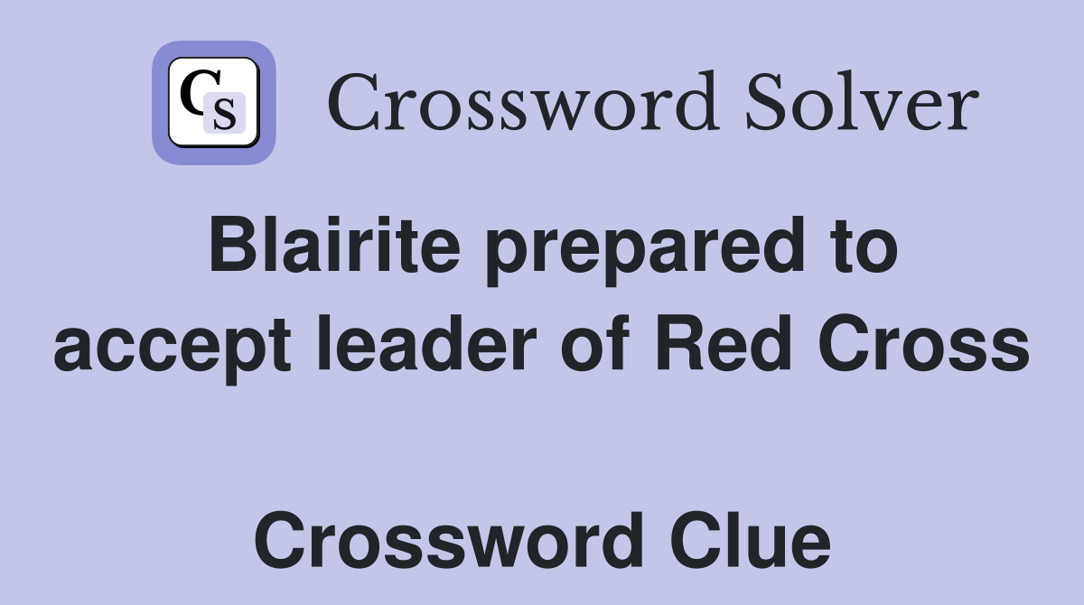 Blairite prepared to accept leader of Red Cross  Crossword Clue