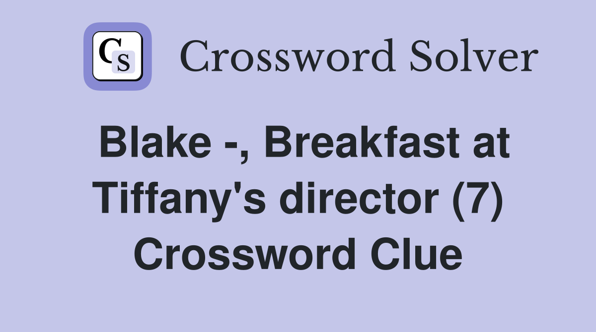 Blake -, Breakfast at Tiffany's director (7) Crossword Clue