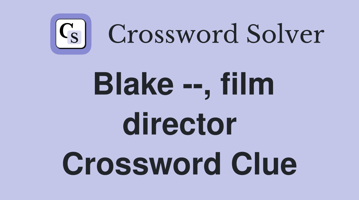 Blake --, film director Crossword Clue