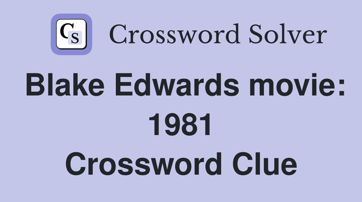 Blake Edwards movie: 1981 Crossword Clue