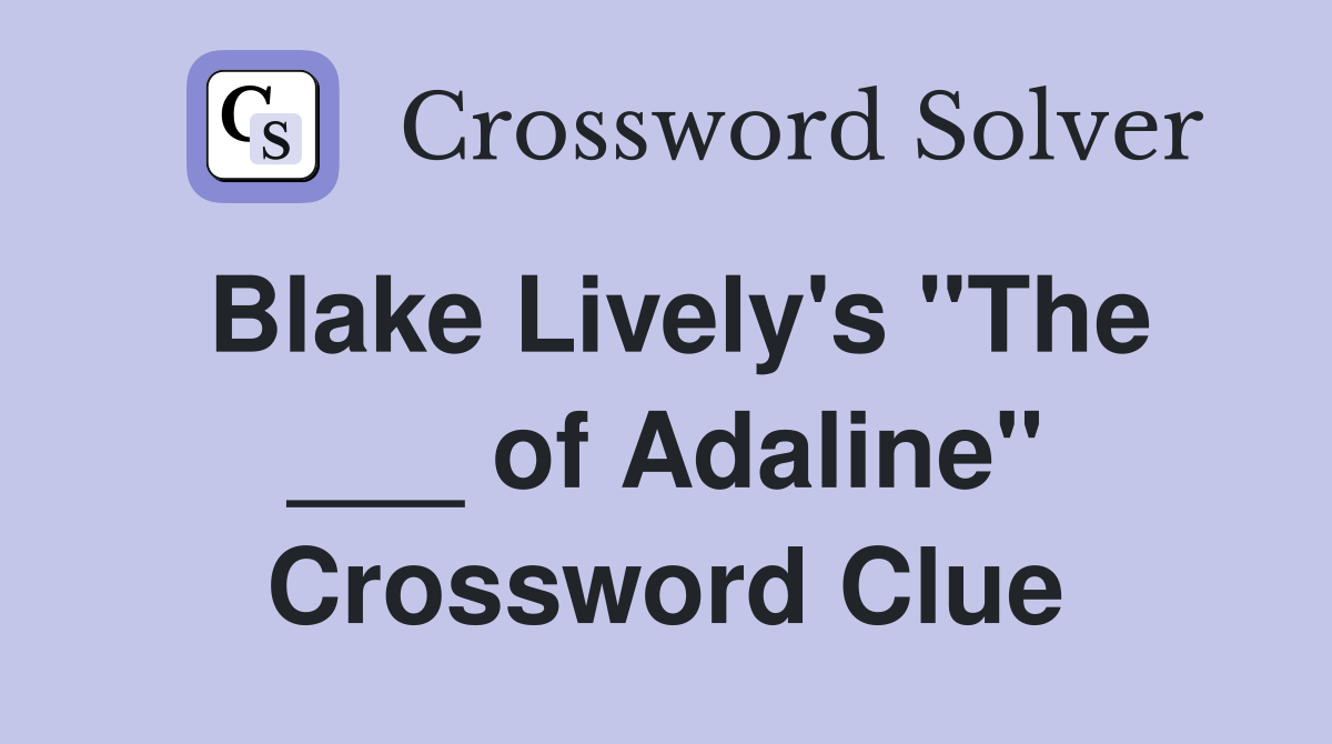 Blake Lively's "The ___ of Adaline" Crossword Clue