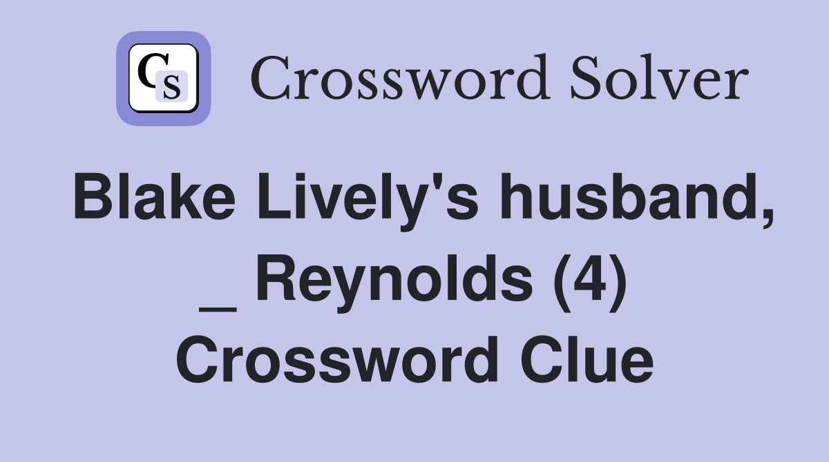 Blake Lively's husband, _ Reynolds (4) Crossword Clue