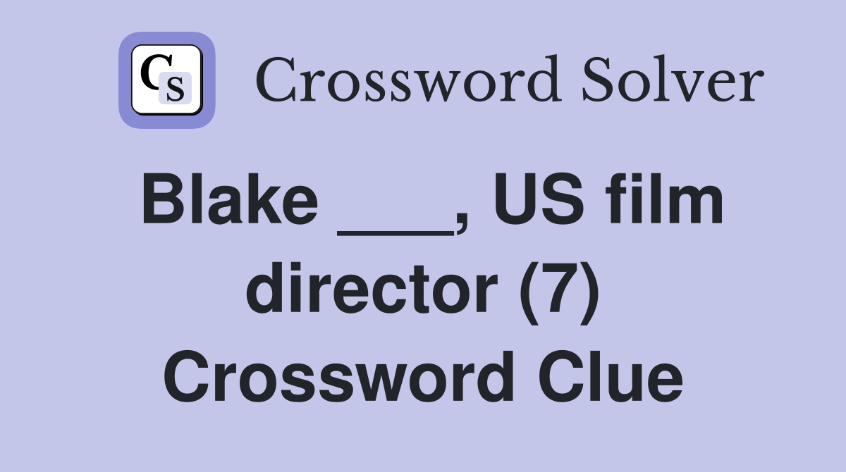 Blake ___, US film director (7) Crossword Clue
