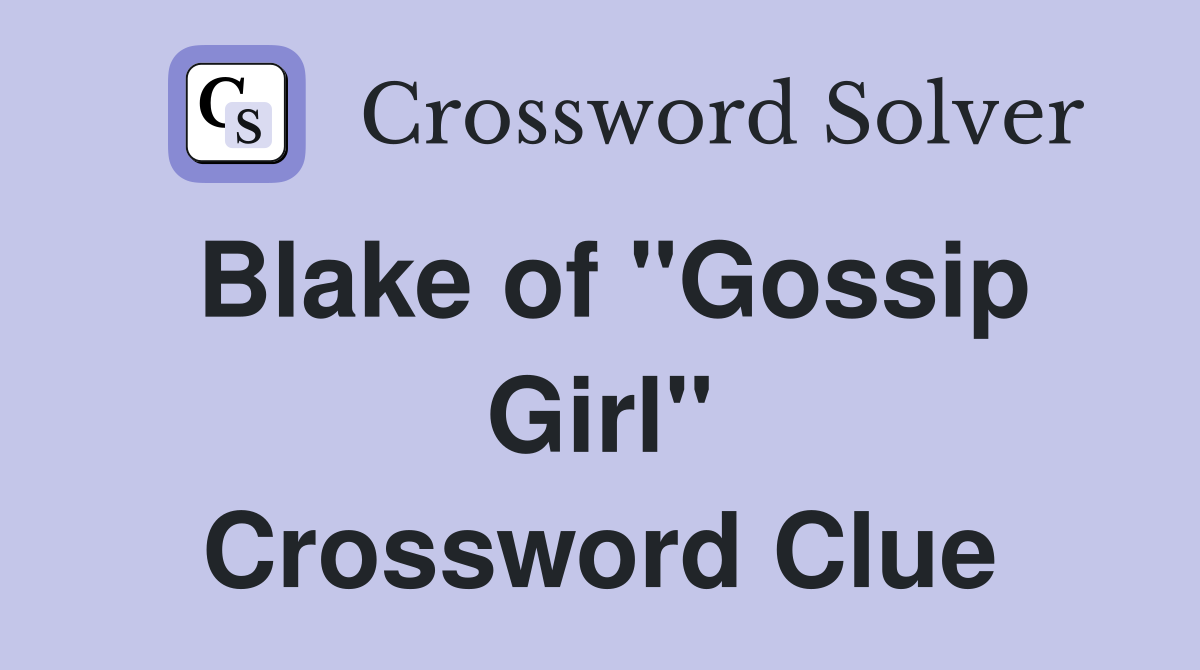 Blake of "Gossip Girl" Crossword Clue