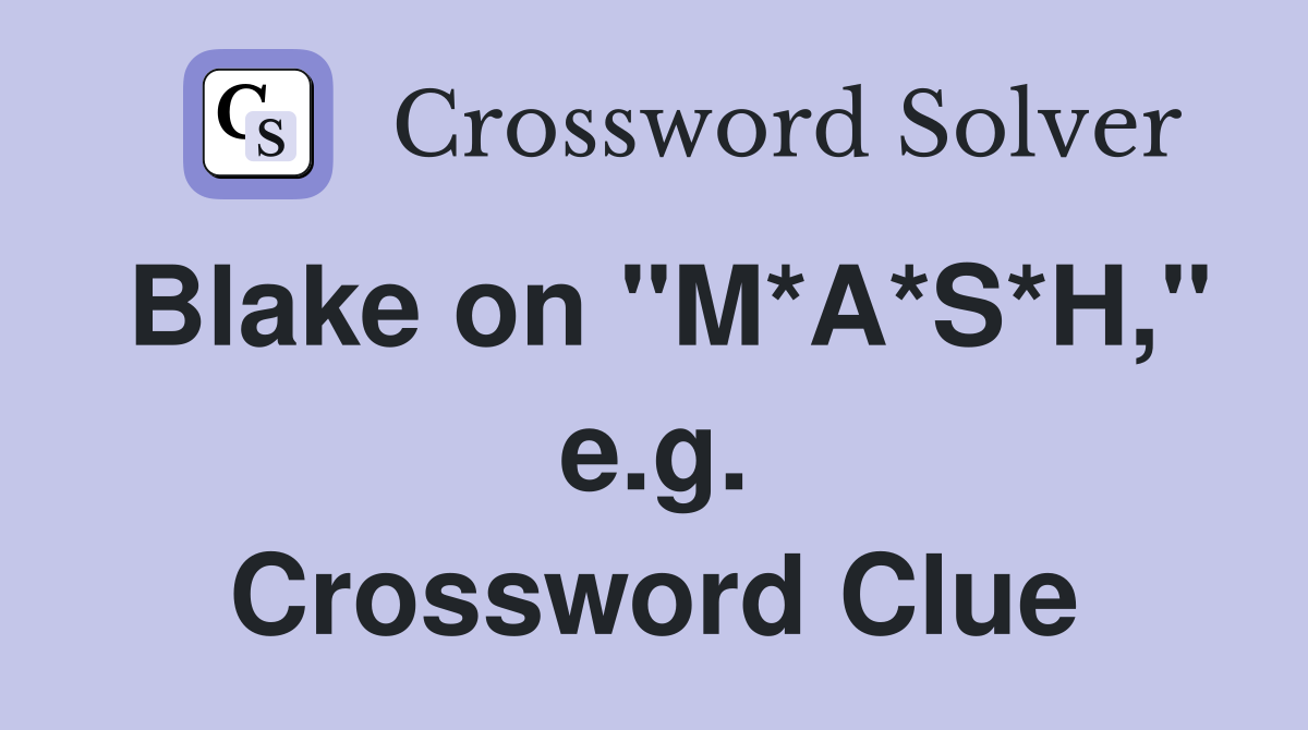 Blake on "M*A*S*H," e.g. Crossword Clue