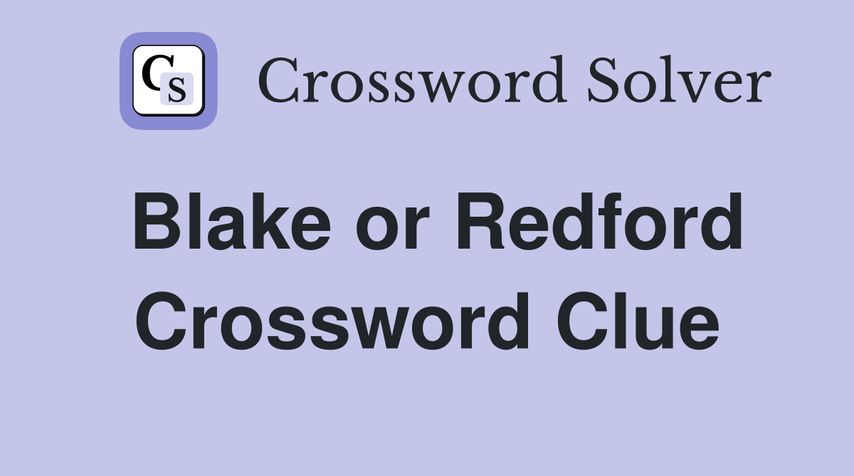 Blake or Redford Crossword Clue