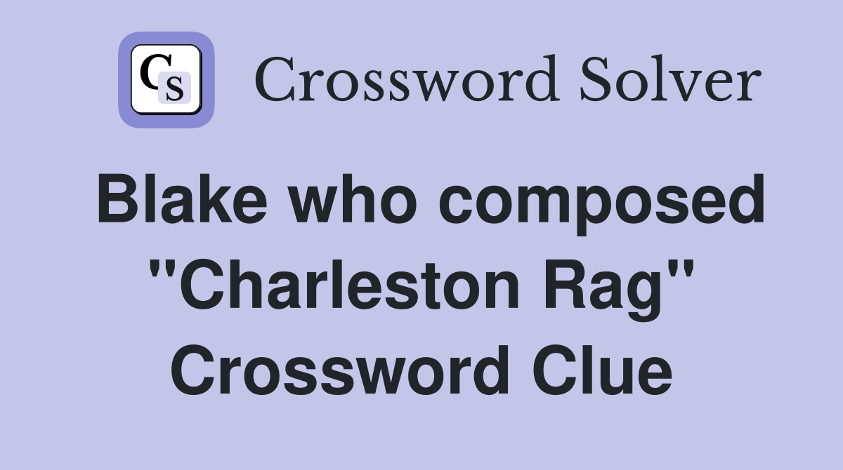 Blake who composed "Charleston Rag" Crossword Clue
