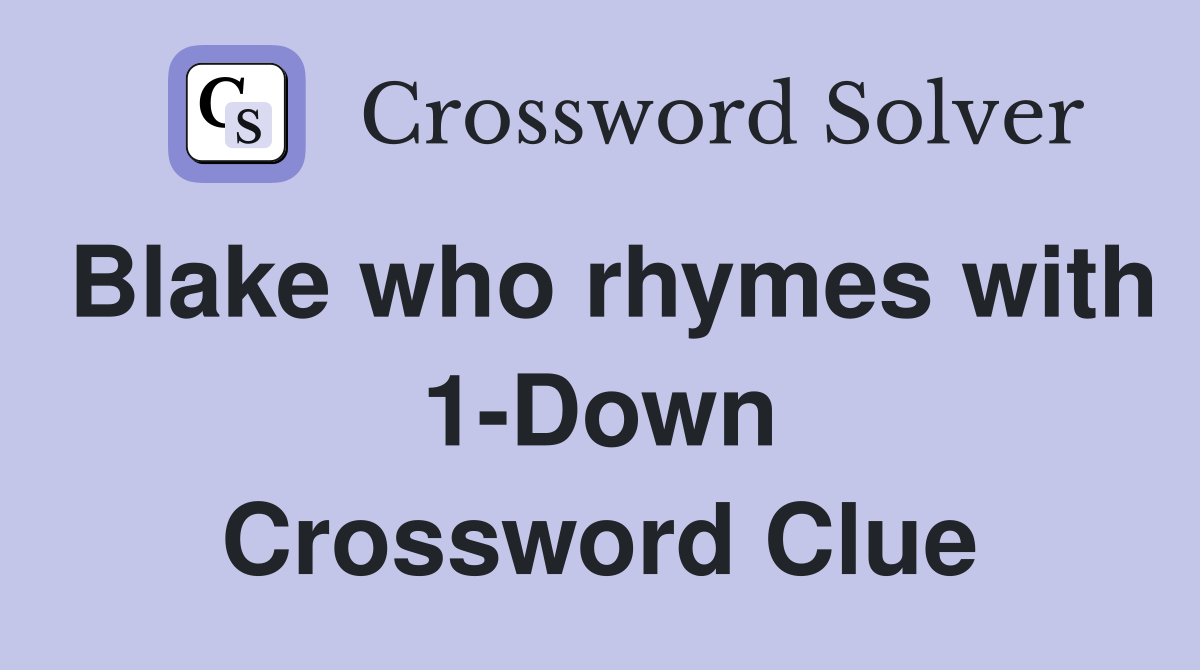 Blake who rhymes with 1-Down Crossword Clue