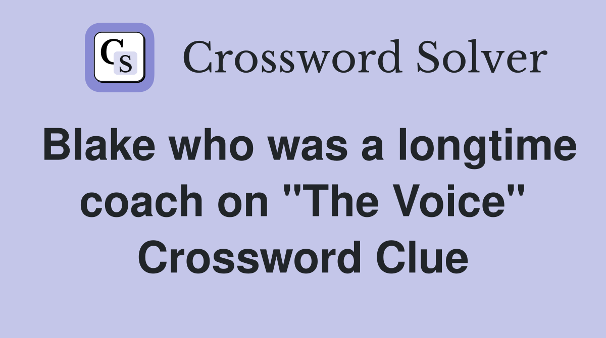 Blake who was a longtime coach on "The Voice" Crossword Clue