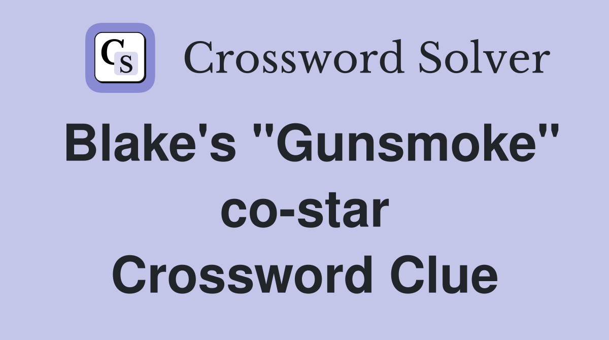 Blake's "Gunsmoke" co-star Crossword Clue