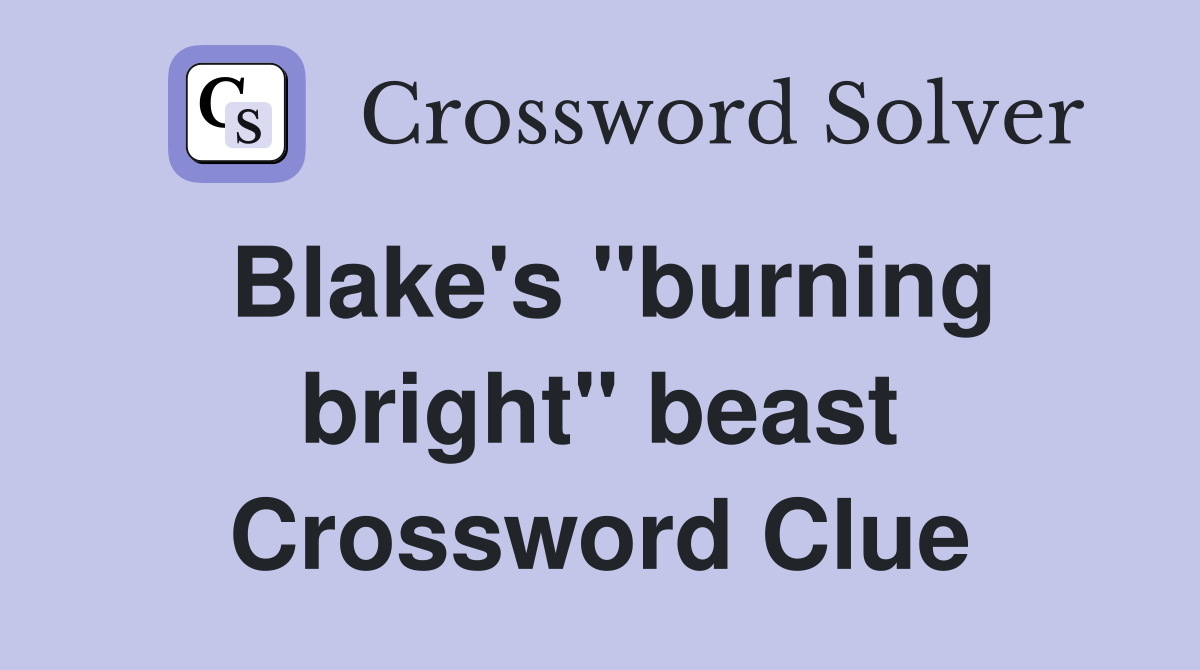 Blake's "burning bright" beast Crossword Clue
