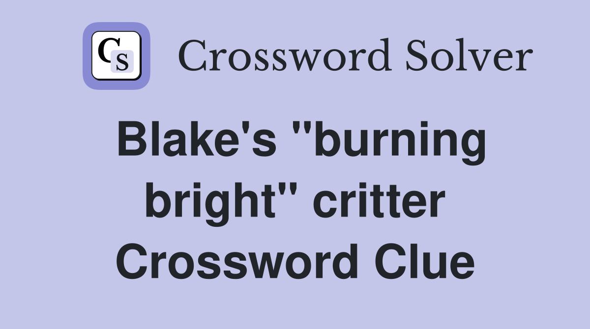 Blake's "burning bright" critter Crossword Clue