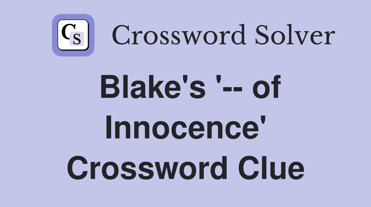 Blake's '-- of Innocence' Crossword Clue