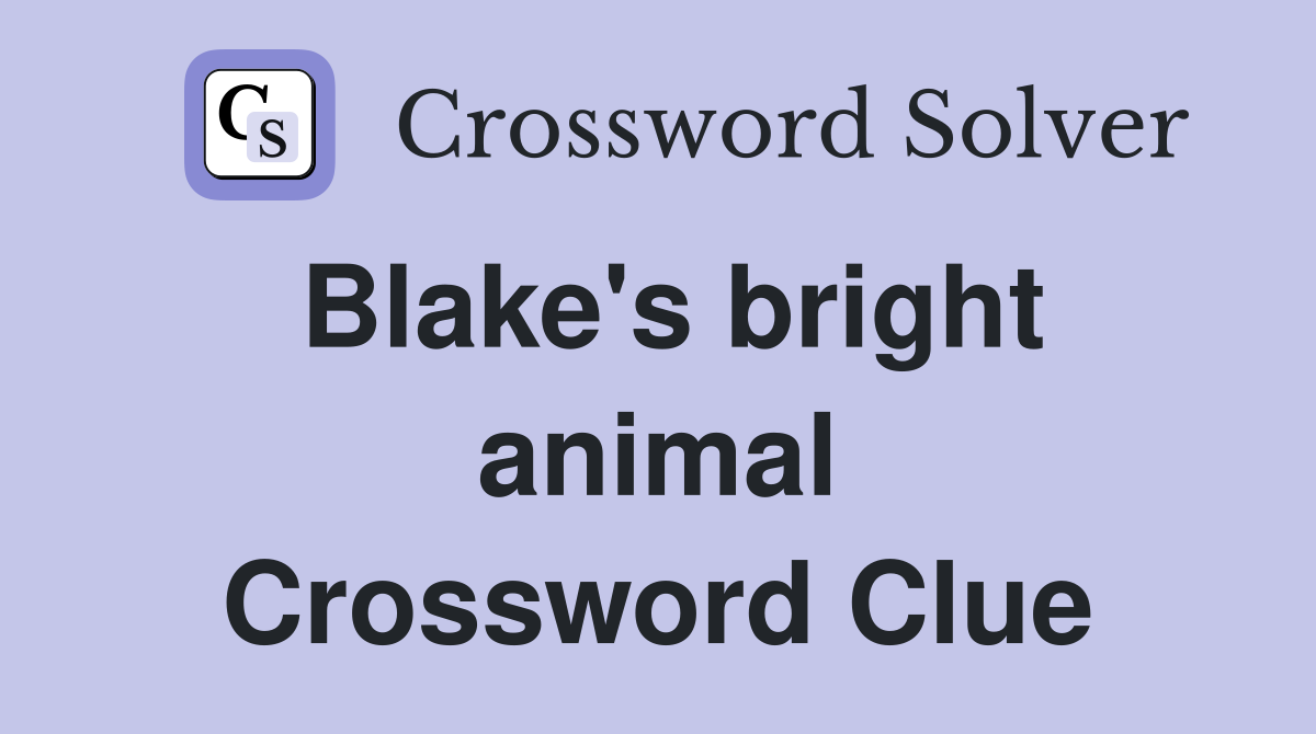 Blake's bright animal Crossword Clue
