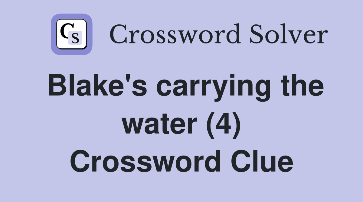 Blake's carrying the water (4) Crossword Clue