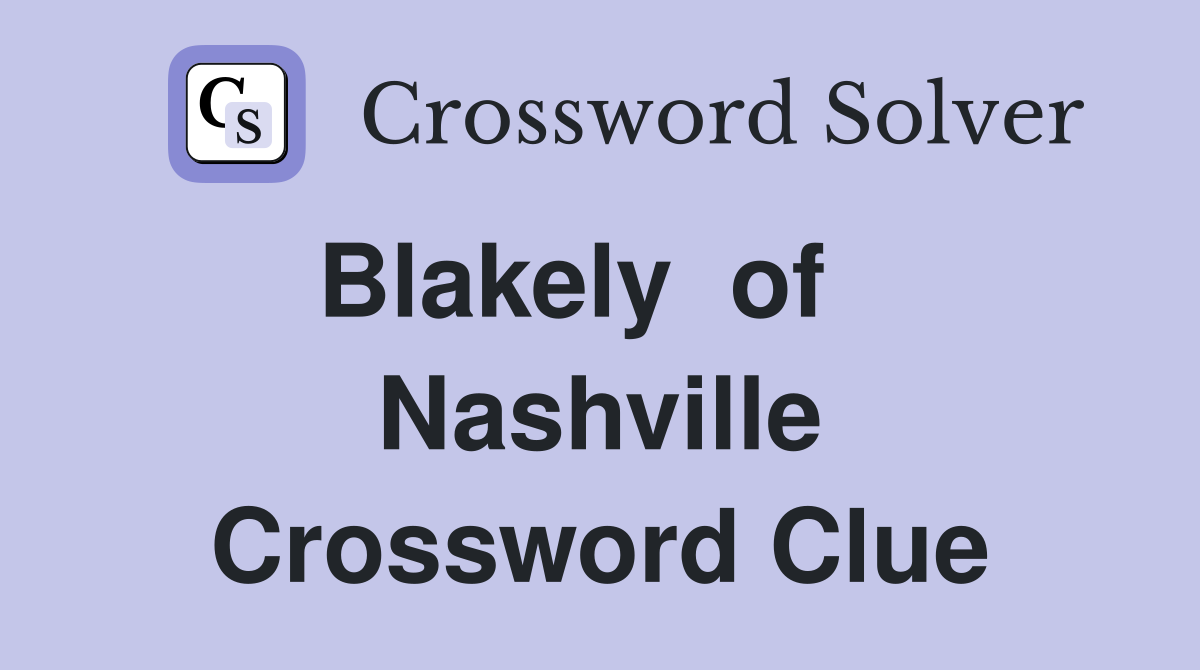 Blakely  of    Nashville Crossword Clue