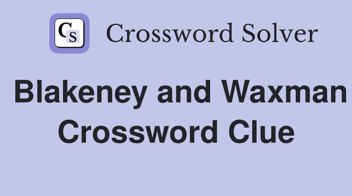 Blakeney and Waxman Crossword Clue